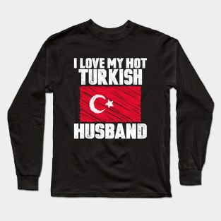 I Love My Hot Turkish Husband Anniversary Wedding Long Sleeve T-Shirt